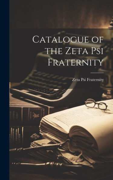 Catalogue Of The Zeta Psi Fraternity