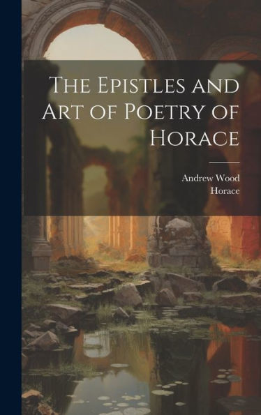 The Epistles And Art Of Poetry Of Horace
