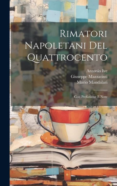 Rimatori Napoletani Del Quattrocento: Con Prefazione E Note (Italian Edition)