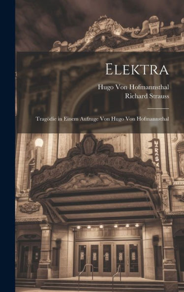 Elektra: Tragödie In Einem Aufzuge Von Hugo Von Hofmannsthal