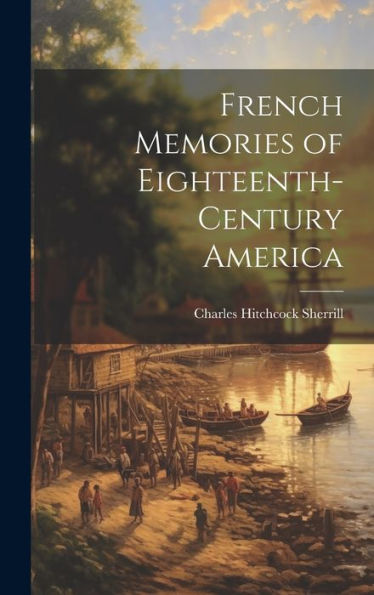 French Memories Of Eighteenth-Century America