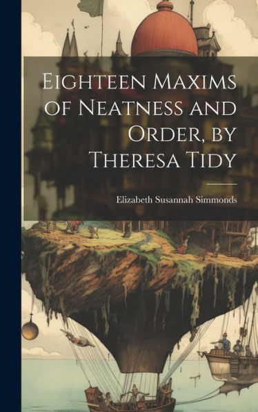 Eighteen Maxims Of Neatness And Order, By Theresa Tidy