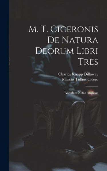 M. T. Ciceronis De Natura Deorum Libri Tres: Accedunt Notae Anglicae (Latin Edition)