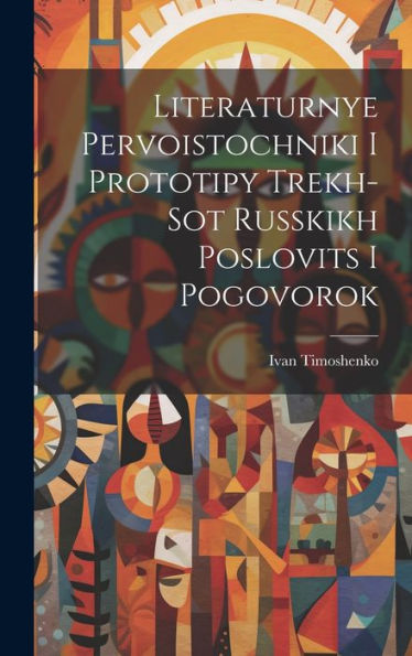 Literaturnye Pervoistochniki I Prototipy Trekh-Sot Russkikh Poslovits I Pogovorok (Russian Edition)