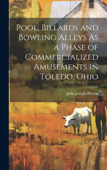 Pool, Billards And Bowling Alleys As A Phase Of Commercialized Amusements In Toledo, Ohio