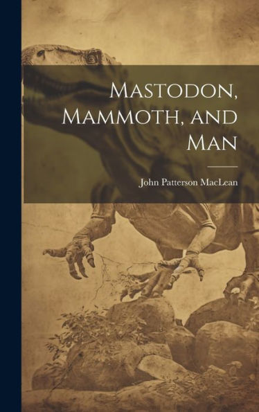 Mastodon, Mammoth, And Man