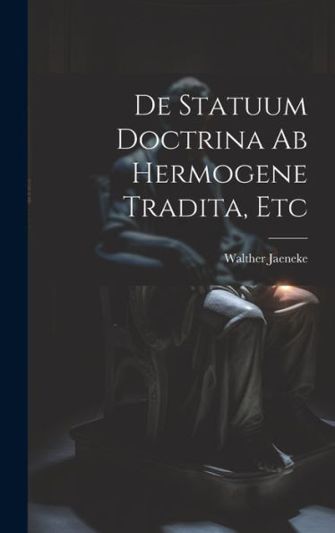De Statuum Doctrina Ab Hermogene Tradita, Etc (Latin Edition)