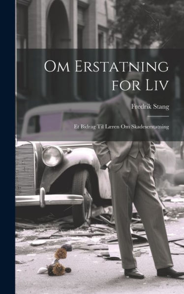Om Erstatning For Liv: Et Bidrag Til Læren Om Skadeserstatning (Norwegian Edition)