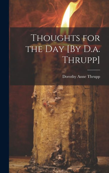Thoughts For The Day [By D.A. Thrupp]