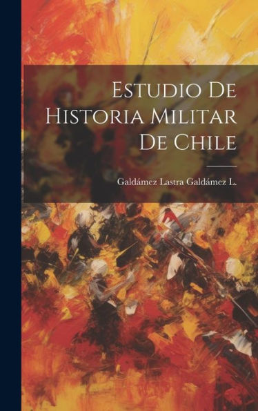Estudio De Historia Militar De Chile (Spanish Edition)