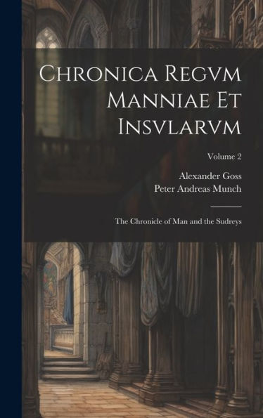 Chronica Regvm Manniae Et Insvlarvm: The Chronicle Of Man And The Sudreys; Volume 2
