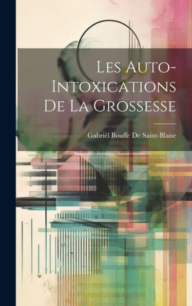 Les Auto-Intoxications De La Grossesse (French Edition)