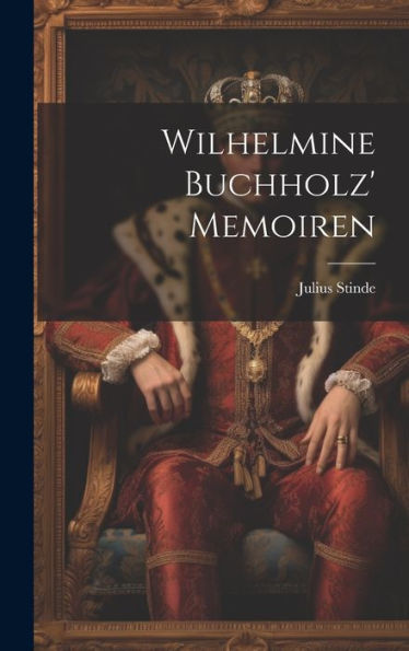 Wilhelmine Buchholz' Memoiren (German Edition) - 9781020670213