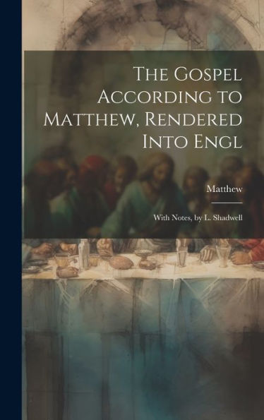 The Gospel According To Matthew, Rendered Into Engl: With Notes, By L. Shadwell