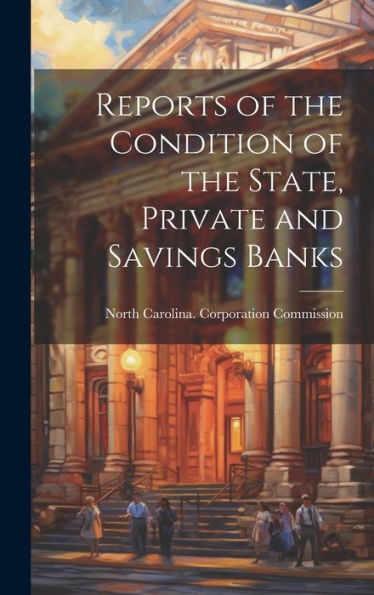 Reports Of The Condition Of The State, Private And Savings Banks