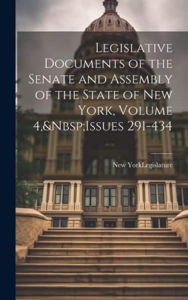 Legislative Documents Of The Senate And Assembly Of The State Of New York, Volume 4, Issues 291-434
