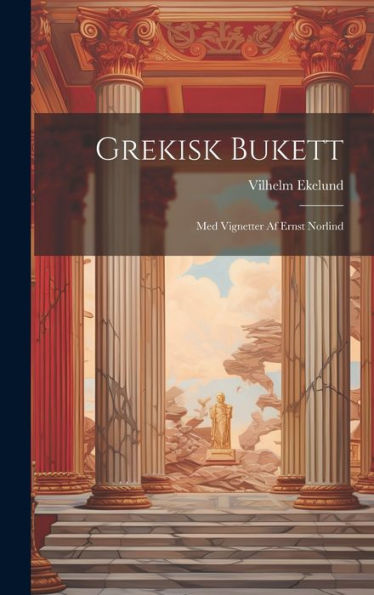 Grekisk Bukett: Med Vignetter Af Ernst Norlind (Swedish Edition)