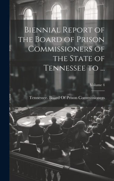 Biennial Report Of The Board Of Prison Commissioners Of The State Of Tennessee To ...; Volume 4