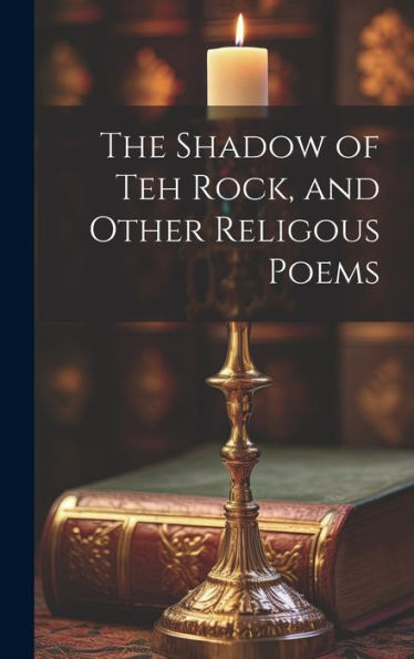 The Shadow Of Teh Rock, And Other Religous Poems