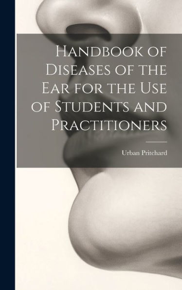 Handbook Of Diseases Of The Ear For The Use Of Students And Practitioners
