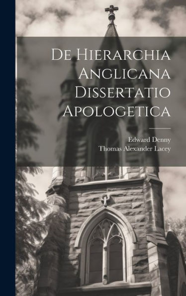 De Hierarchia Anglicana Dissertatio Apologetica (Latin Edition)