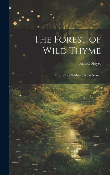 The Forest Of Wild Thyme: A Tale For Children Under Ninety