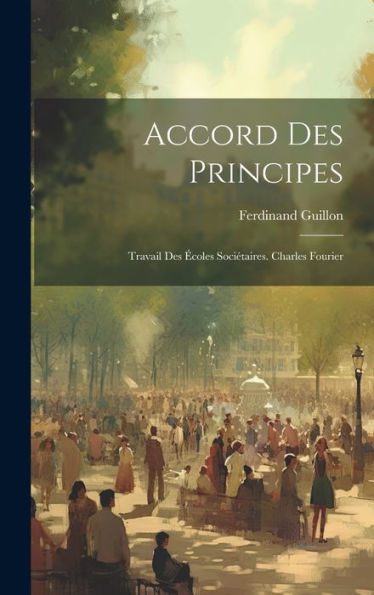 Accord Des Principes: Travail Des Écoles Sociétaires. Charles Fourier (French Edition)