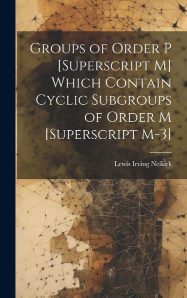 Groups Of Order P [Superscript M] Which Contain Cyclic Subgroups Of Order M [Superscript M-3]