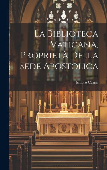 La Biblioteca Vaticana, Proprietà Della Sede Apostolica (Italian Edition)