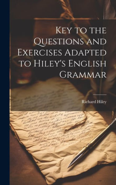 Key To The Questions And Exercises Adapted To Hiley's English Grammar