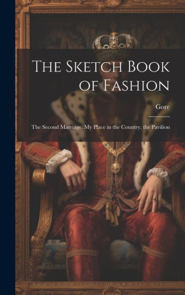 The Sketch Book Of Fashion: The Second Marriage. My Place In The Country. The Pavilion