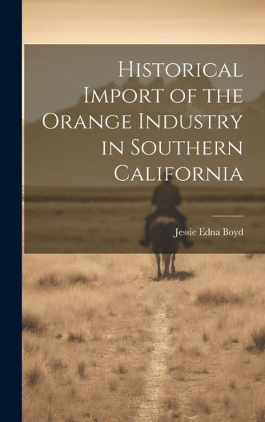 Historical Import Of The Orange Industry In Southern California