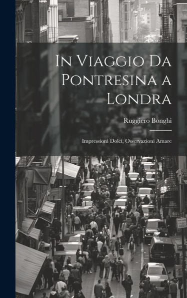 In Viaggio Da Pontresina A Londra: Impressioni Dolci, Osservazioni Amare (Italian Edition)