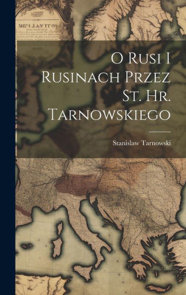 O Rusi I Rusinach Przez St. Hr. Tarnowskiego (Polish Edition)