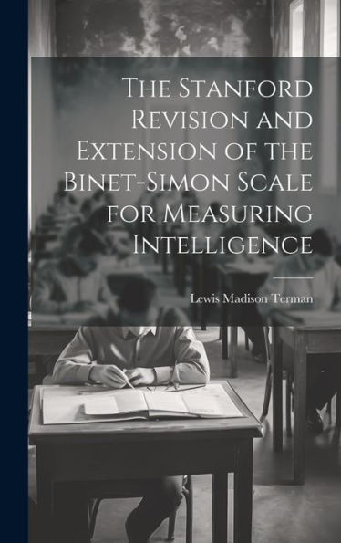 The Stanford Revision And Extension Of The Binet-Simon Scale For Measuring Intelligence
