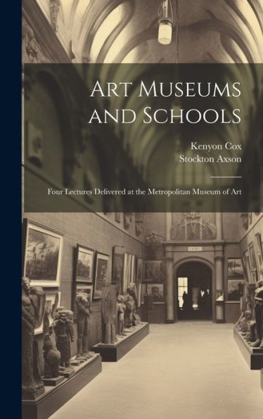 Art Museums And Schools: Four Lectures Delivered At The Metropolitan Museum Of Art
