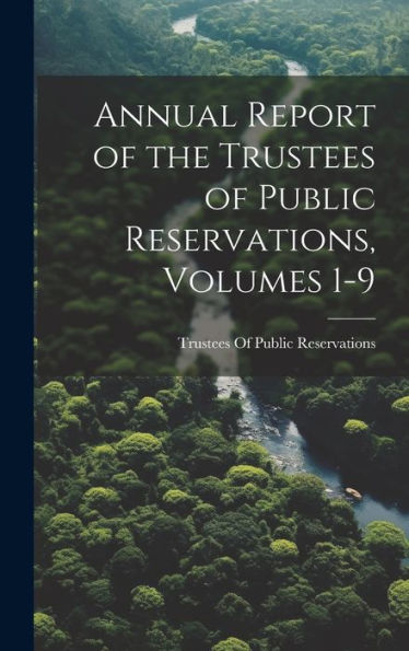 Annual Report Of The Trustees Of Public Reservations, Volumes 1-9