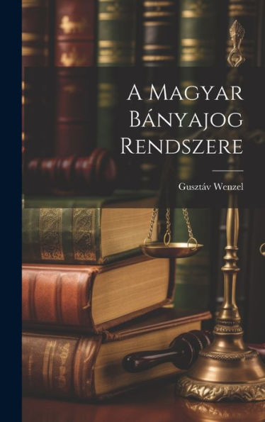A Magyar Bányajog Rendszere (Hungarian Edition)