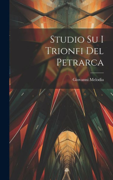 Studio Su I Trionfi Del Petrarca (Italian Edition)