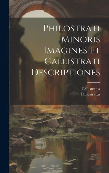 Philostrati Minoris Imagines Et Callistrati Descriptiones (Ancient Greek Edition)