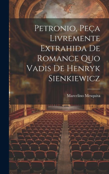 Petronio, Peça Livremente Extrahida De Romance Quo Vadis De Henryk Sienkiewicz (Portuguese Edition)