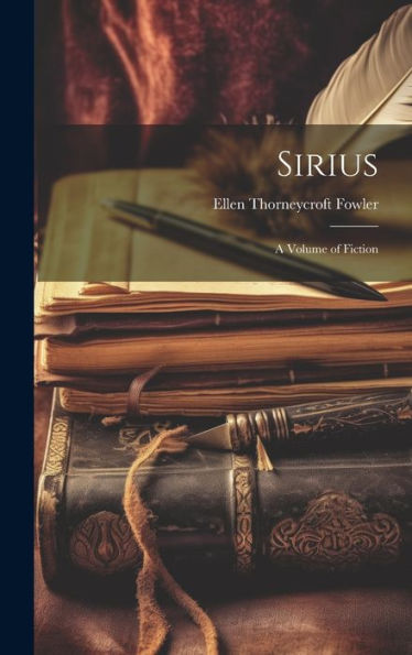 Sirius: A Volume Of Fiction