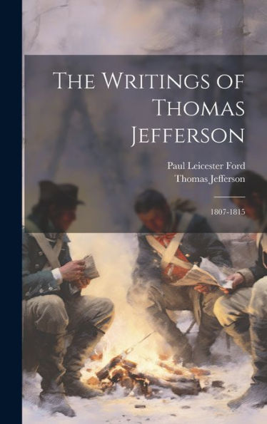 The Writings Of Thomas Jefferson: 1807-1815