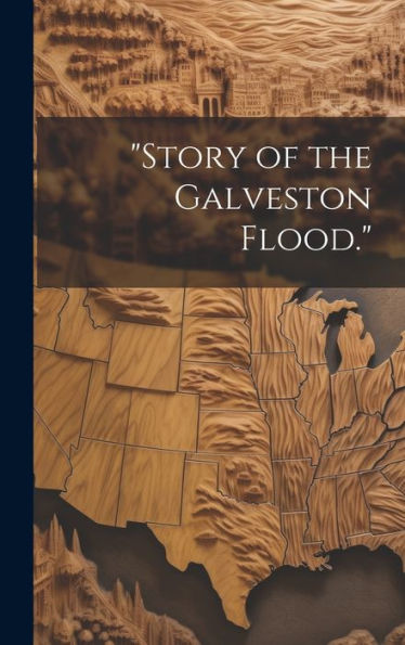 Story Of The Galveston Flood.