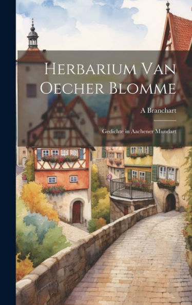 Herbarium Van Oecher Blomme: Gedichte In Aachener Mundart (Afrikaans Edition)