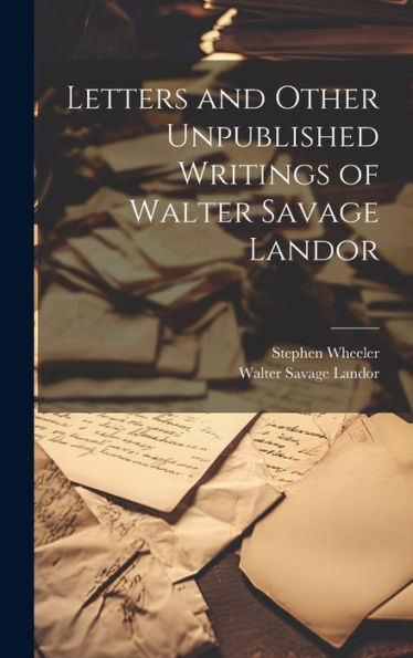 Letters And Other Unpublished Writings Of Walter Savage Landor