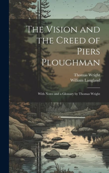 The Vision And The Creed Of Piers Ploughman: With Notes And A Glossary By Thomas Wright (Middle English Edition)