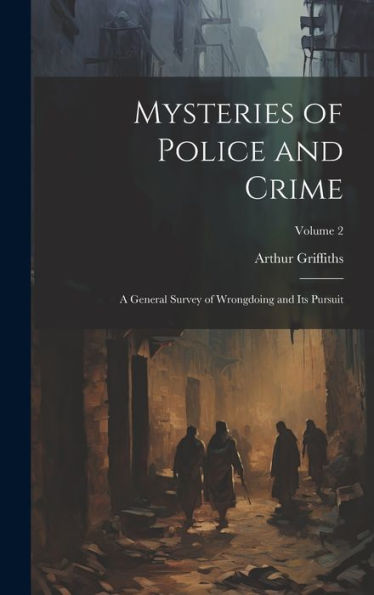 Mysteries Of Police And Crime: A General Survey Of Wrongdoing And Its Pursuit; Volume 2