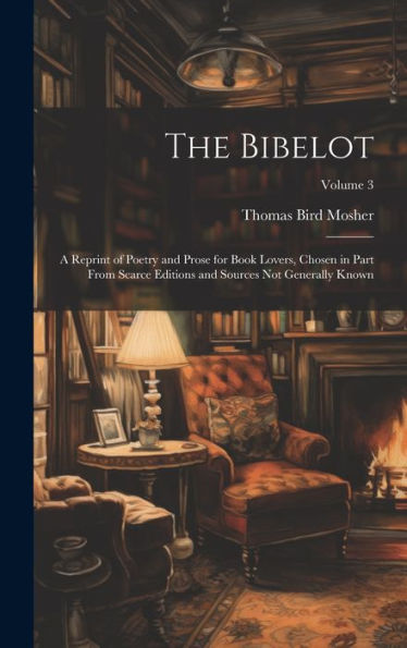The Bibelot: A Reprint Of Poetry And Prose For Book Lovers, Chosen In Part From Scarce Editions And Sources Not Generally Known; Volume 3