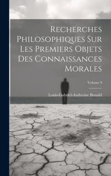 Recherches Philosophiques Sur Les Premiers Objets Des Connaissances Morales; Volume 9 (French Edition)